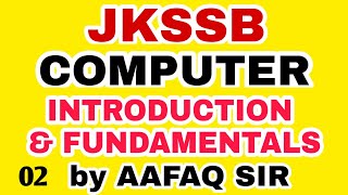 JKSSB 02 COMPUTER INTRODUCTION amp FUNDAMENTALS BY AAFAQ SIR [upl. by Bever]