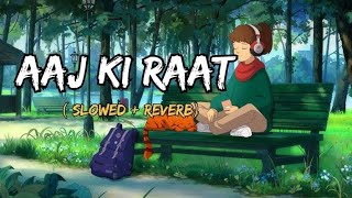 AAJ KI RAAT Slowed  Reverb  Madhubanti Bagchi Divya  Tamannaah Bhatia  Stree 2  SKD LYRICS [upl. by Adnola221]