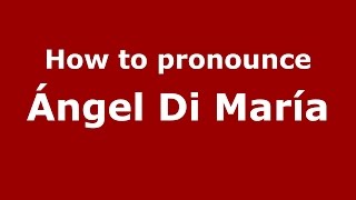 How to pronounce Ángel Di María SpanishArgentina  PronounceNamescom [upl. by Yorgo]