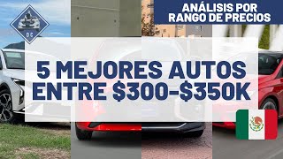 Los 5 MEJORES AUTOS entre 300K a 350K  Análisis por rango de precios [upl. by Ehr388]