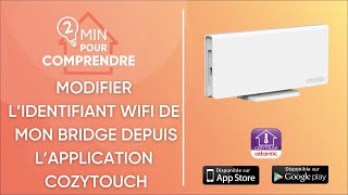 Comment changer les identifiants WiFi de mon bridge depuis lapplication cozytouch Atlantic [upl. by Harle]