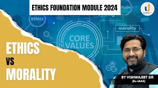 ETHICS vs MORALITY  Ethics Foundation Module for CSE 2024  LevelUp IAS [upl. by Nazarius]