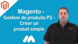 Magento  Gestion de produits P2  Créer un produit simple  Tuto Magento  Market Academy G Sanchez [upl. by Thorstein859]