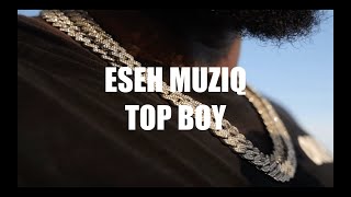 Top Boy  ESEH MUZIQ Official Music Video [upl. by Ardied]