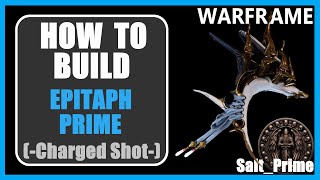 Epitaph Prime ChargedShot  How to Build amp Gameplay  Warframe  2024 [upl. by Aicnorev]