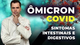 ÔMICRON  COVID Sintomas Intestinais e Gástricos [upl. by Eural860]