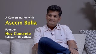 A Conversation with Mr Aseem Bolia  Founder HEY Concrete  Udaipur [upl. by Hyacintha421]