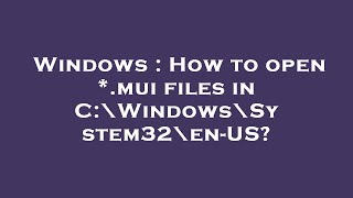 Windows  How to open mui files in C\Windows\System32\enUS [upl. by Espy]