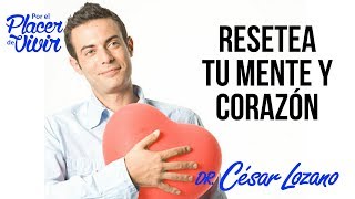 quotPasos para resetear tu mente y tu corazónquot Por el Placer de Vivir con el Dr César Lozano [upl. by Dail114]