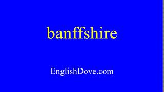 How to pronounce banffshire in American English [upl. by Howie108]