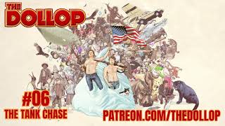 The Dollop Podcast Ep 06 The Tank Chase [upl. by Ronnholm]