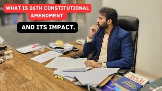 What is 26th constitutional amendment and its impact on Pakistan Judiciary  Separation of Powers [upl. by Wichern]