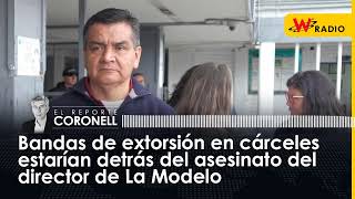 Bandas de extorsión en cárceles estarían detrás del asesinato del director de La Modelo [upl. by Godderd153]