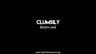 How to Pronounce quotclumsilyquot [upl. by Ahsaekal767]