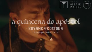 Boyanka Kostova  A Quincena do Apóstol [upl. by Htebazileharas]