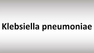 How to Pronounce Klebsiella pneumoniae [upl. by Nahtanaoj]