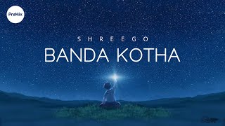 Banda Kotha  ShreeGo Lyrics  PreMix [upl. by Katusha]