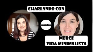 CHARLANDO CON MERCE DE VIDA MINIMALISTA  LA MAGIA DEL ORDEN  METODO KONMARI [upl. by Avi]