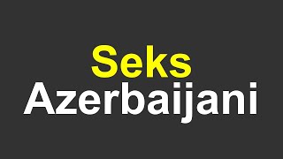 How to Pronounce sex in Azerbaijan [upl. by Clardy]