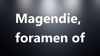 Magendie foramen of  Medical Definition and Pronunciation [upl. by Ramunni]