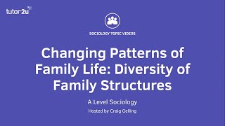 Changing Patterns of Family Life  Diversity of Family Structures  A Level Sociology  Families [upl. by Rednazxela]