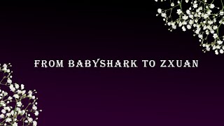 From BabyShark To ZxuaN [upl. by Sianna248]