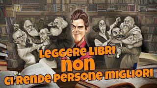 Leggere Libri NON Ci Rende Persone Migliori [upl. by Clauddetta]