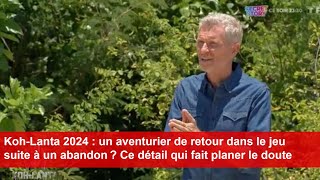 KohLanta 2024  un aventurier de retour dans le jeu suite à un abandon [upl. by Bigford]