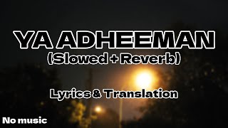 Ya Adheeman  Ahmed Bukhatir Slowed  Reverb  With Lyrics and Translation [upl. by Ryan]