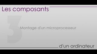 Les composants dun ordinateur  Partie 3  Montage dun microprocesseur [upl. by Sitoiyanap]