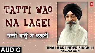 TATTI WAO NA LAGEI  JUG JUG SATGUR DHARE AVTARI  BHAI HARJINDER SINGH SRINAGAR WALE [upl. by Notgnilra]