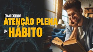 COMO PRATICAR ATENÇÃO PLENA [upl. by Annaej337]