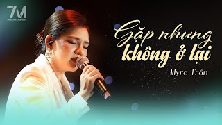 Gặp Nhưng Không Ở Lại  Myra Trần  Live at Mây Sài Gòn [upl. by Kessiah]