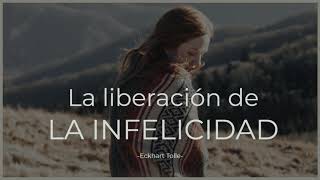 La liberación de LA INFELICIDAD  Eckhart Tolle [upl. by Ivanna357]