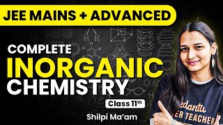 Class 11th Inorganic Chemistry in One Shot  JEE 2025 Mains amp Advanced  Shilpi mam [upl. by Liuka]