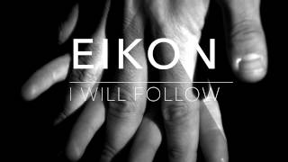 EIkon  I Will Follow [upl. by Bello]