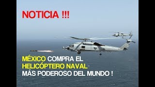 NOTICIA  MEXICO COMPRA EL HELICOPTERO NAVAL MAS PODEROSO DEL MUNDO [upl. by Cinamod976]