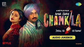 Amar Singh Chamkila  Full Album  Diljit Dosanjh Imtiaz Ali A R Rahman Irshad Kamil Parineeti [upl. by Tierney]