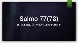 Salmo 7778  18° Domingo do Tempo Comum Ano B [upl. by Eppesuig]