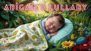 Abigails Lullaby  Peaceful and Relaxing Sleep Music for Babies  Personalized Lullaby for Abigail [upl. by Tildy]