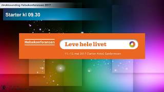 Helsekonferansen 2017 torsdag 11 mai  Leve hele livet [upl. by Eel]