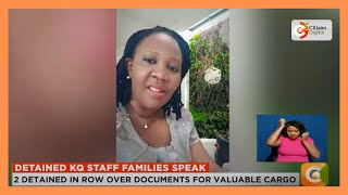 Families Of KQ staff detained by soldiers in DRC speak plead for help from the government [upl. by Eiroc]