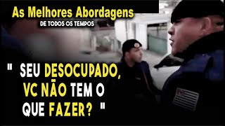 As melhores abordagens policiais quotSeu desocupado vc não tem o que fazer quot [upl. by Bergeman]