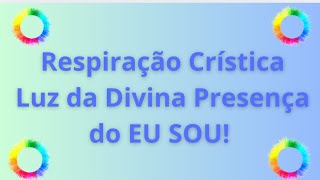 Respiração Crística na Luz da Divina Presença do EU SOU [upl. by Haye835]