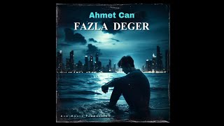 Ahmet Can  Fazla Değer Lyric Video  2024 [upl. by Anertak]