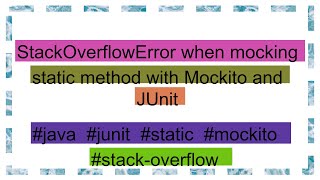 StackOverflowError when mocking static method with Mockito and JUnit [upl. by Ahsratal]