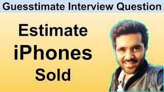 How to Solve Guesstimate Questions in Interviews Estimate the Number of Iphones sold [upl. by Emile]