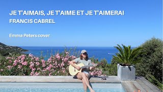 FRANCIS CABREL  Je taimais je taime et je taimerai Emma Peters Cover [upl. by Kary282]