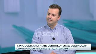 15 produkte shqiptare certifikohen me Global GAP – Osmani Po bëhemi kokurrues në tregjet europiane [upl. by Moneta]