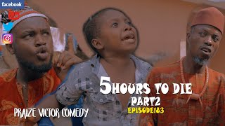 5HOURS TO DIE PART 2 episode183 PRAIZE VICTOR COMEDY [upl. by Bonis704]